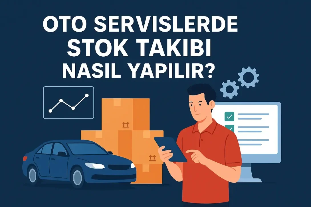 Oto Servislerde Stok Takibi Nasıl Yapılır?